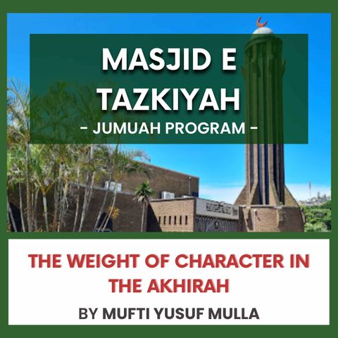 240419_The Weight of Character in the Akhirah By Mufti Yusuf Mulla