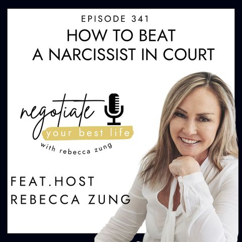 How to Beat a Narcissist in Court with Rebecca Zung on Negotiate Your Best Life #341