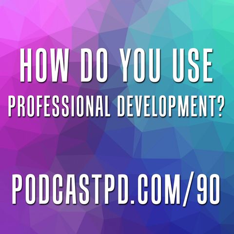 How Do You Use Professional Development? – PPD090