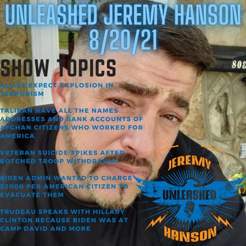 Unleashed Jeremy Hanson 8 20 21 Allies expect explosion in terrorism after botched troop withdrawal