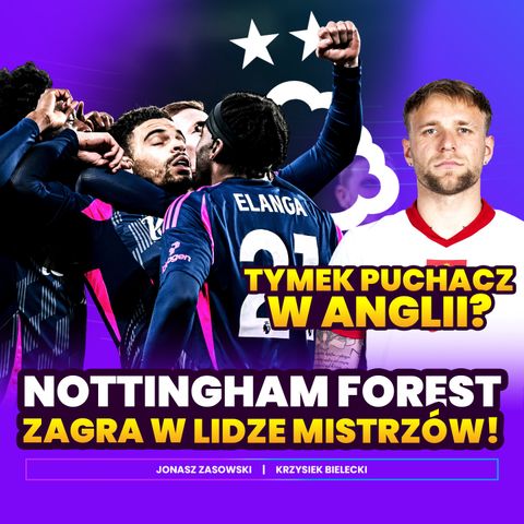 NOTTINGHAM FOREST ZAGRA W LIDZE MISTRZÓW! TYMEK PUCHACZ W ANGLII? | Przerwa na kawę Dogrywka