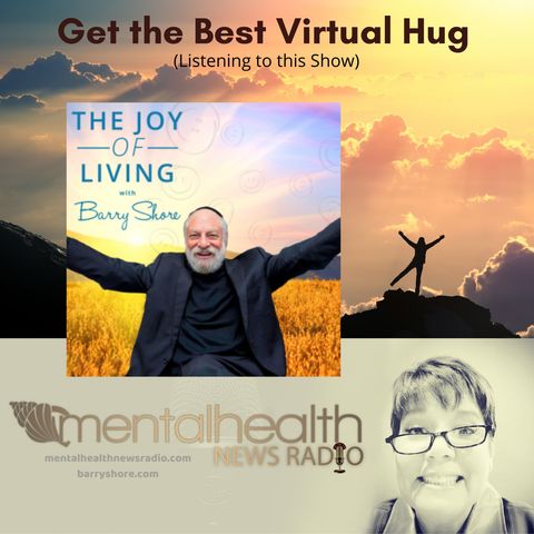 Get the Best Virtual Hug (Listening to this Show) with Barry Shore
