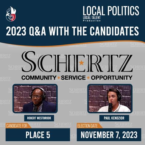2023 Schertz Q&A Place 5 | PAUL KENDZIOR and ROBERT WESTBROOK