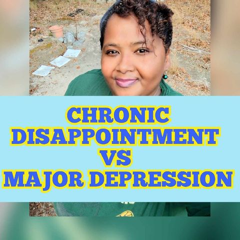 Episode 699 Chronic Disappointment vs Major Depression- Lovely J Podcast