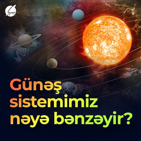 Siz Günəş sistemimizi nəyə bənzədirsiniz?
