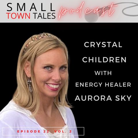 Episode 22, 2022: The Crystal Children with Aurora Sky