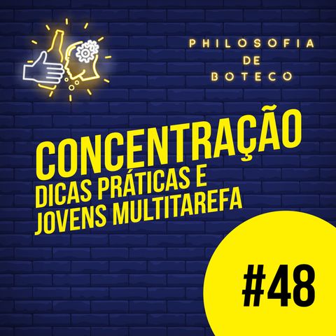 #48 - Concentração (Dicas Práticas e Jovens Multitarefa)