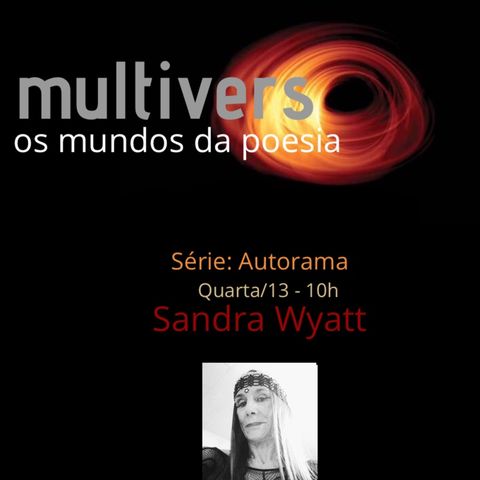 Episódio 5 - Multiverso - os mundos da poesia/ Autorama: Sandra Wyatt