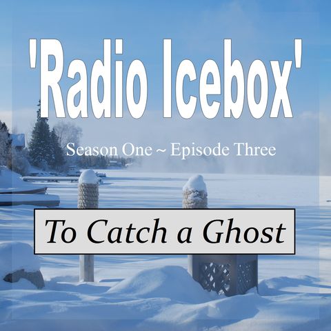 To Catch a Ghost; episode 0103