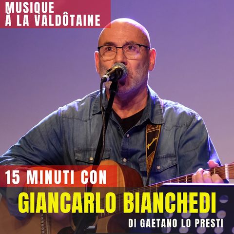 13) Giancarlo BIANCHEDI: il cantautore valdostrano