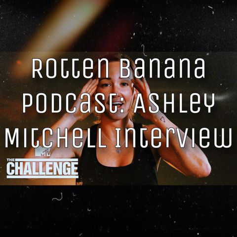 Rotten Banana Podcast -Ashley Mitchell Interview