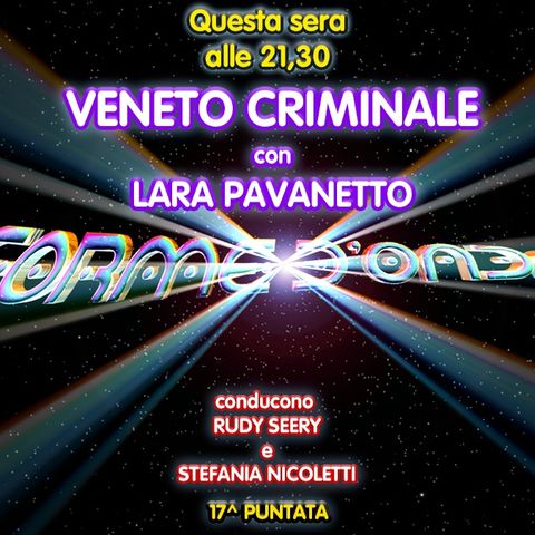 Forme d'Onda - Lara Pavanetto - Veneto Criminale, parte 1 - 17^ puntata (05/03/2020)