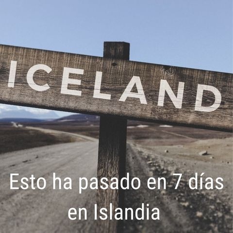 Esto ha pasado en 7 días en Islandia