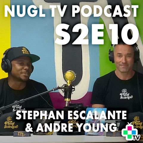 (Plant Science) Stephan Escalante & Andre Young - NUGL TV S2E10