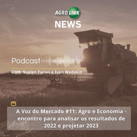 A Voz do Mercado #11 - Agro e Economia: encontro debate os resultados de 2022 e projeta 2023