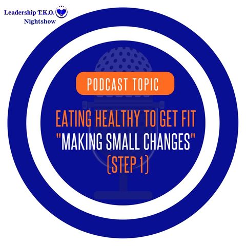 EATING HEALTHY TO GET FIT – MAKING SMALL CHANGES (STEP 1) | Lakeisha McKnight | Fitness Friday