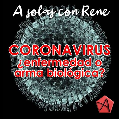 El Coronavirus, ¿enfermedad o arma biológica?