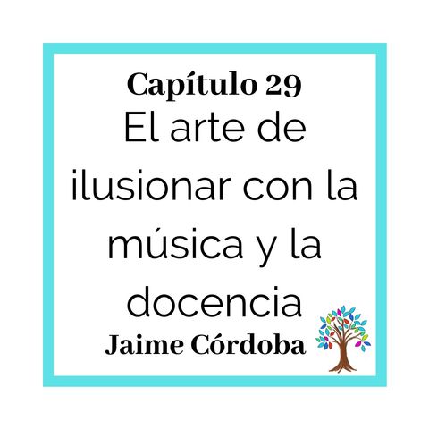 29(T2)_Jaime Córdoba: El arte de ilusionar con la música y la docencia