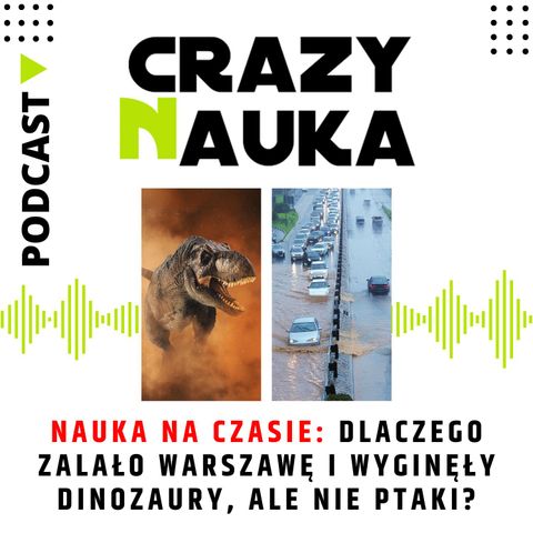 78. Nauka na czasie: dlaczego zalało Warszawę i wyginęły dinozaury, ale nie ptaki?