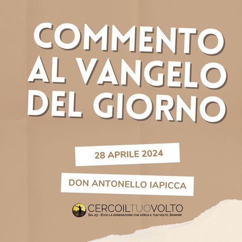 don Antonello Iapicca - Vangelo del giorno - 28 Aprile 2024