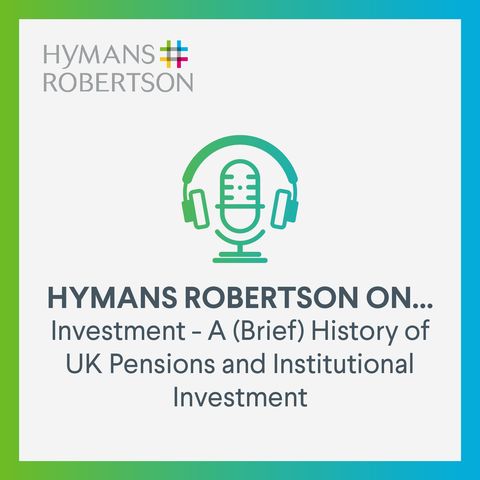 Investment - A (Brief) History of UK Pensions and Institutional Investment - Episode 60
