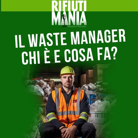 Ep.10 - Il waste manager: chi è e cosa fa?