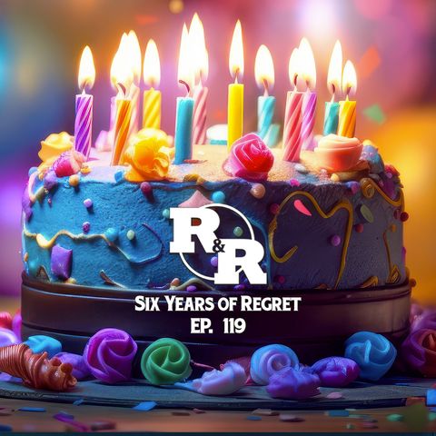 R&R 119: Six Years of Regret