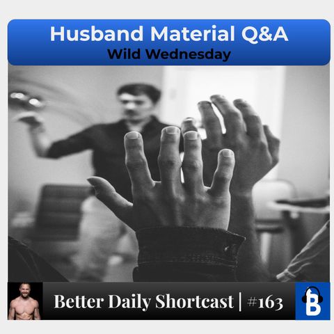 163 - Husband Material Q&A