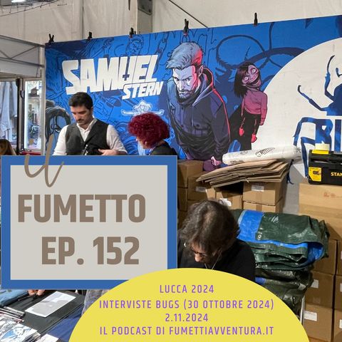 Ep.152 Le interviste a Lucca 2024: Bugs Comics (30 ottobre)