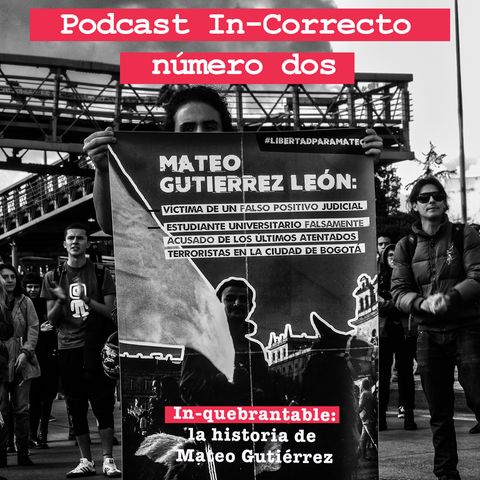 Podcast In-Correcto 002 : In-quebrantable la historia de Mateo Gutiérrez León