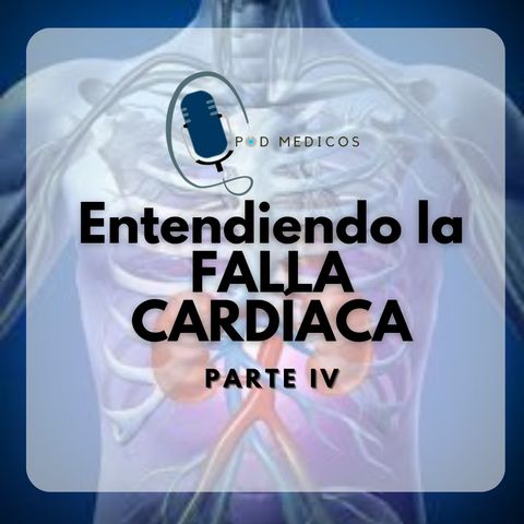 Entendiendo la Falla Cardíaca: Parte IV