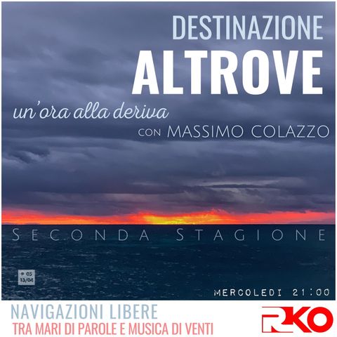 DESTINAZIONE ALTROVE #05 s2 - un’ora alla deriva con Massimo Colazzo - 13/04/22