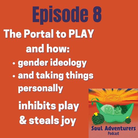 #8The Portal to Play & how Gender Ideology, Perfectionism, and Taking Things Personally Inhibits Play