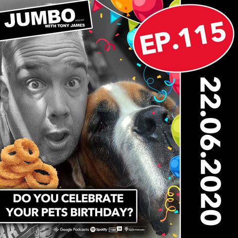 Jumbo Ep:115 - 22.06.20 - Do You Celebrate Your Pets Birthday?