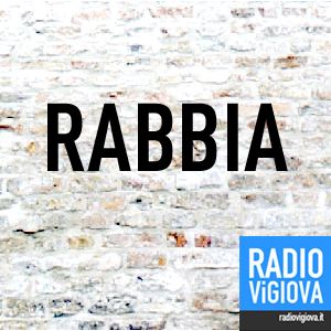 Rabbia: la parola di Radio Vigiova