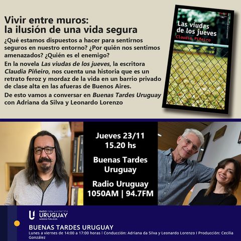 Buenas Tardes Uruguay | Vivir entre muros: la ilusión de una vida segura | Las viudas de los jueves | Claudia Piñeiro | 23-11-23