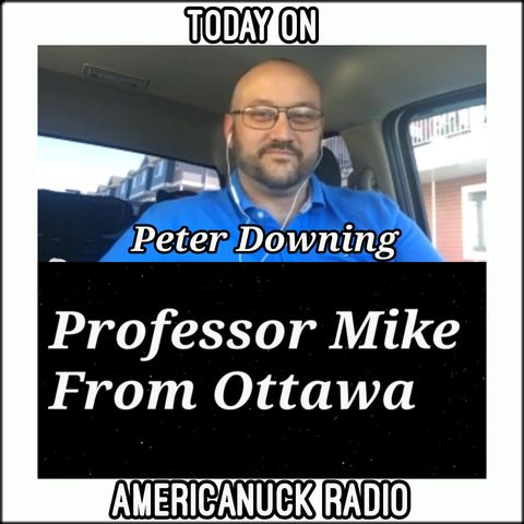 Americanuck Radio - Guests: Peter Downing(hr 1)&Professor Mike(hr 2)