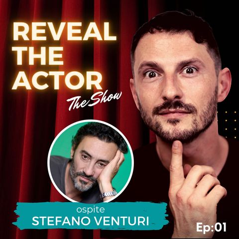 Reveal The Actor - The Show con Stefano Venturi (Ep:01)
