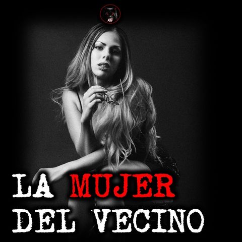 LA MUJER DEL VECINO | RELATOS DE BRUJERÍA | RELATOS Y LEYENDAS DE TERROR