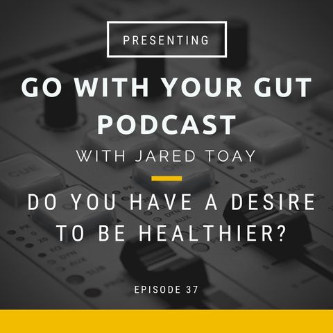 Do You Have A Desire To Be Healthier?