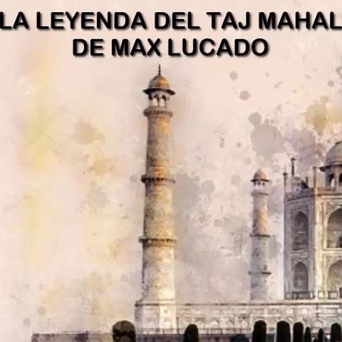 La leyenda del Taj Mahal / Reflexiones Cristianas