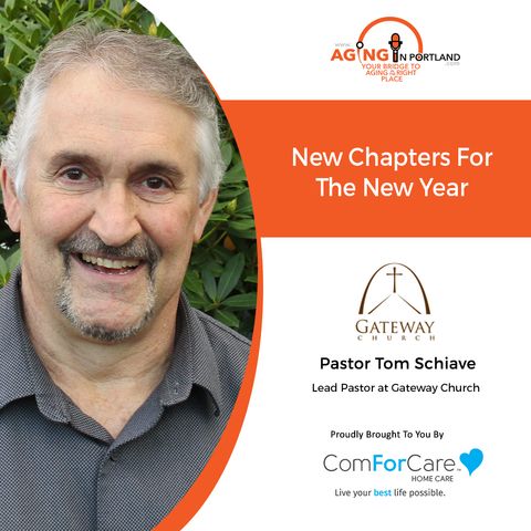 12/30/20: Pastor Tom Schiave of Gateway Church | New Chapters For The New Year | Aging in Portland with Mark Turnbull