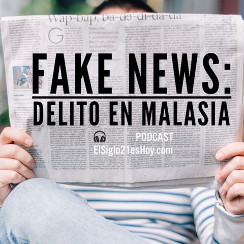 Fake News: ya son delito en Malasia