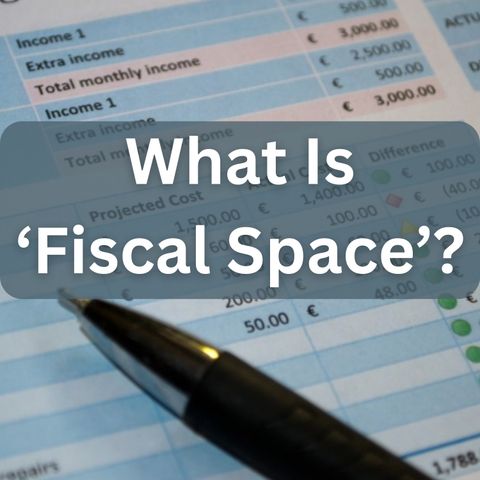 What Is Fiscal Space And Why Does It Matter? (Audio)
