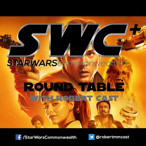 SWC+ Round Table with Robert Cast -  Solo: A Star Wars Story Retrospective