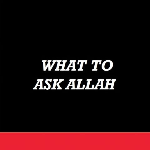 What to Ask Allah - Khutbah by Nouman Ali Khan