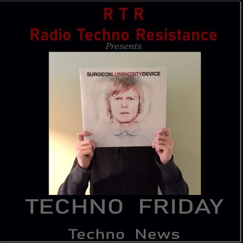 TECHNO  FRIDAY  -  Techno News R T R  presents SURGEON'S 2018 LP
