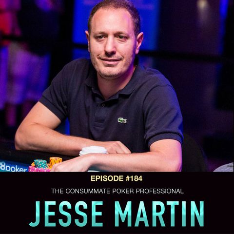 #184 Jesse Martin: The Consummate Poker Professional