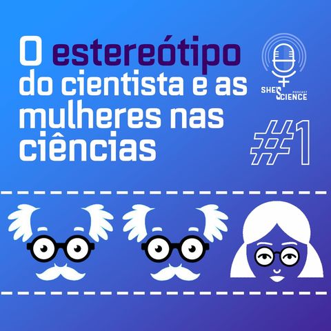 #1 - O estereótipo do cientista e as mulheres nas ciências