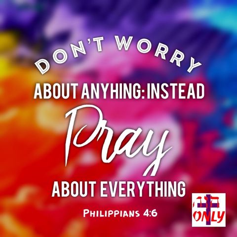 Living in God’s Peace Without Worry by Casting Your Cares On Him Praying about Everthing
